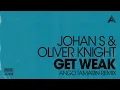Johan S & Oliver Knight – Get Weak (Ango Tamarin Remix)