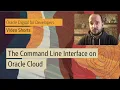 Getting started with the Command Line Interface CLI on Oracle Cloud