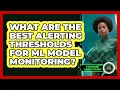 What Are The Best Alerting Thresholds For ML Model Monitoring - AI and Machine Learning Explained