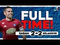 Mujagić Tampil Hero Sang Badak | Peluang Mara Masih Kekal | Sabah FC 2-2 Selangor FC