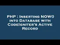 PHP Inserting NOW into Database with CodeIgniter s Active Record
