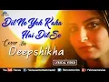 Download Lagu Deepshikha | Dil Ne Yeh Kaha Hai Dil Se - Cover Song | Dhadkan | Ishtar Music