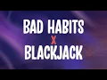 Download Lagu Bad Habits X BlackJack (TikTok Trend + Lyrics)
