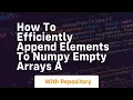 how to efficiently append elements to numpy empty arrays a