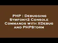 PHP Debugging Symfony2 Console Commands with XDebug and PHPStorm