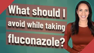 What should I avoid while taking fluconazole