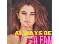 Selena Gomez (Ai) - Always be a Fan