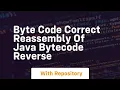 byte code Correct reassembly of Java bytecode Reverse