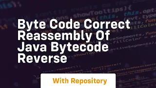 byte code Correct reassembly of Java bytecode Reverse