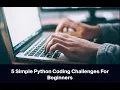 5 Simple Python Coding Challenges For Beginners