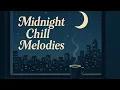 Download Lagu Midnight Chill Melodies - Relax Soul vibes