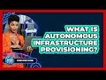 What Is Autonomous Infrastructure Provisioning - Cloud Stack Studio