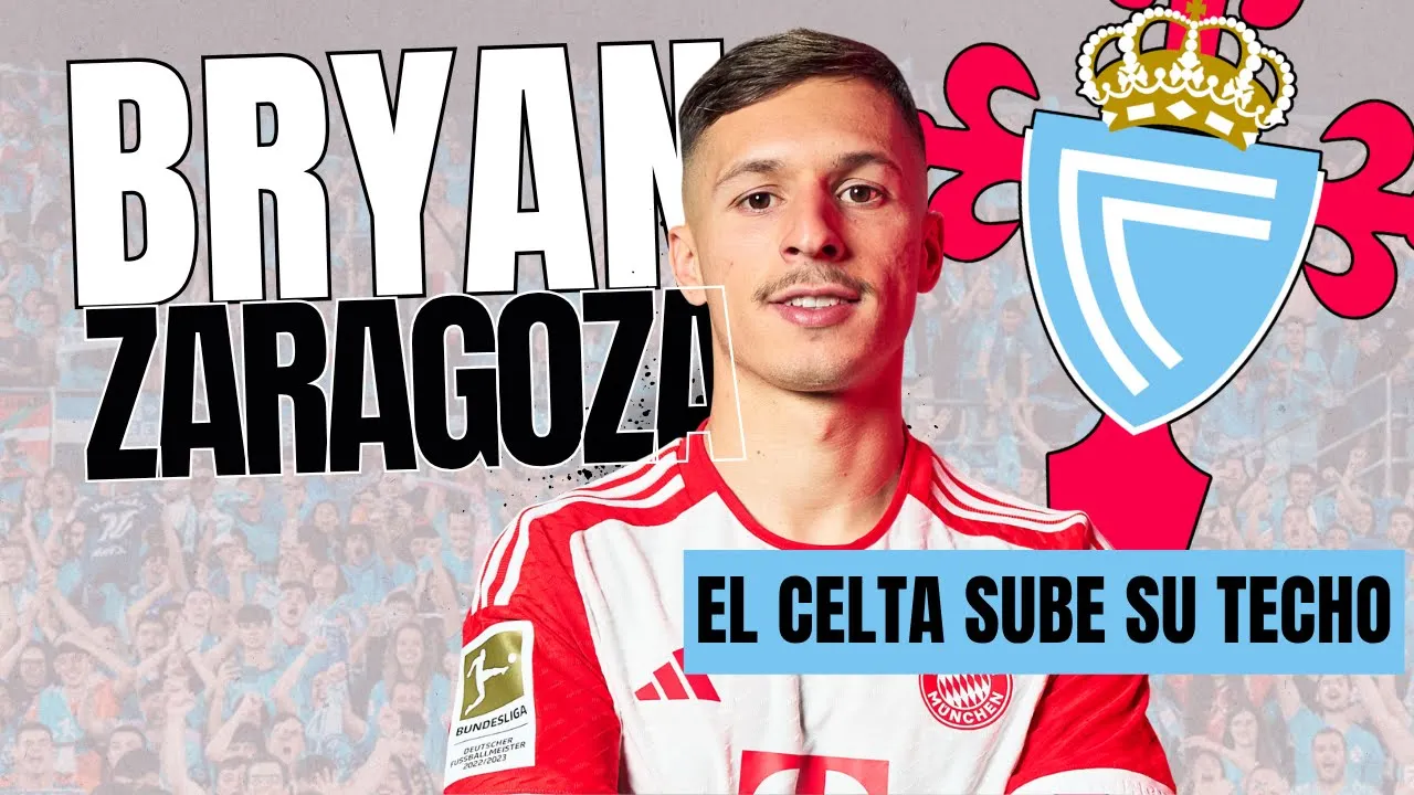 EL FICHAJE DE BRYAN ZARAGOZA POR EL CELTA LO CAMBIA TODO