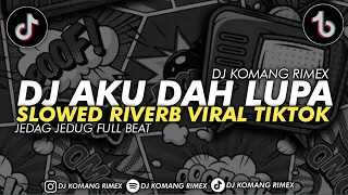 dj aku dah lupa slow reverb viral tiktok 2025 dj komang rimex ft akbar chalay dj aku dah lupa slow