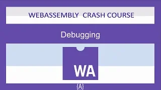 WebAssembly for Absolute Beginners -Debugging - 2019