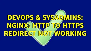 DevOps SysAdmins NGINX HTTP to HTTPS redirect not working 2 Solutions