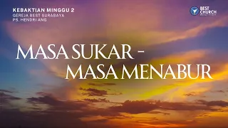 Kebaktian Minggu 2 | Gereja BEST Surabaya | Ps. Hendri Ang | Masa Sukar - Masa Menabur