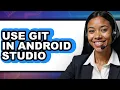 How to Use Git in Android Studio full Guide