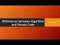 Differences between Algorithm and Pseudo Code Lecture-04
