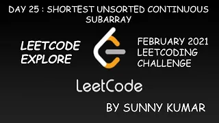 SHORTEST UNSORTED CONTINUOUS SUBARRAY LEETCODE EXPLORE DAY 25