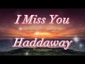 Lagu I Miss You - Haddaway.........lyrics.....Love song....