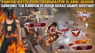 MAIN RANDOM MATCH PUSH GRANDMASTER DI AWAL SEASON!! GENDONG TIM RANDOM DI ROOM KERAS SAMPE BOOYAH!!