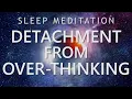 Download Lagu Sleep Meditation for Detachment from Over-Thinking - Calm Down Anxiety for Deep Sleep