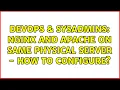 DevOps SysAdmins nginx and apache on same physical server - how to configure