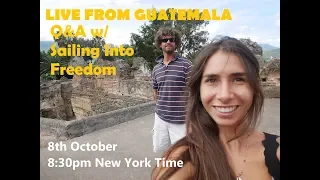 LIVE from Guatemala! Q&A w/Sailing Into Freedom