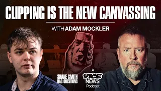 “Clipping Is the New Canvassing” | w/Adam Mockler | Shane Smith Has Questions