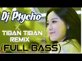 Download Lagu Dj Psycho x Tiban Tiban (Remix) || Full Bass
