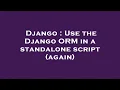 Django Use the Django ORM in a standalone script again