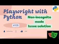 Playwright with Python Issue - Why two tabs open in Non Incognito mode