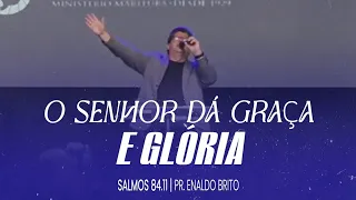 O Senhor dá graça e glória.Salmos 84.11