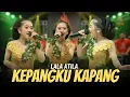 Download Lagu LALA ATILA - KEPANGKU KAPANG (OFFICIAL LIVE MUSIC VIDEO)