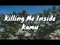 Download Lagu Killing Me Inside - Kamu (Lirik)