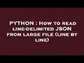 PYTHON How to read line-delimited JSON from large file line by line