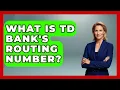 What Is TD Bank s Routing Number - Ask Your Bank Teller