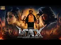 MAX Full Movie Hindi Dubbed Kichcha Sudeep s Most Powerful Police Action Thriller Movie