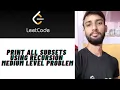 LEETCODE MEDIUM RECURSION PRINT ALL SUBSETS USING RECURSION
