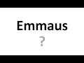 How to Pronounce Emmaus in the Bible