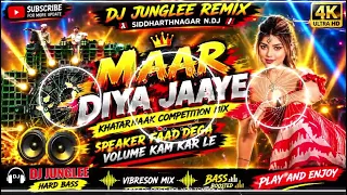 MAAR DIYA JAAYE| DJ JUNGLEE REMIX | HINDI SONG KHATARNAAK COMMPETITION MIX HARD BASS VAIRESON