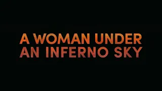 A Woman Under An Inferno Sky Teaser Trailer 2024 Privateeyesfilms 