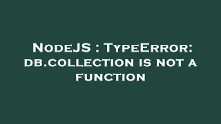 NodeJS TypeError db collection is not a function