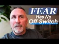 Fear Has No Off Switch
