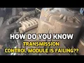BAD TRANSMISSION CONTROL MODULE TCM HERE ARE THE SIGNS
