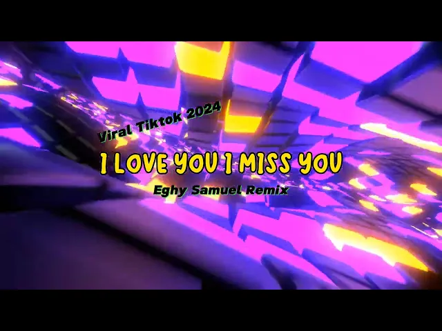 Download MP3 DJ I LOVE YOU I MISS YOU  Viral TikTok Remix Eghy Samuel