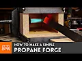How to Make a Simple Propane Forge for Blacksmithing I Like To Make Stuff