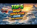 Top 5 Best Ship Simulator Games You Must Play