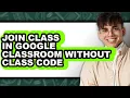 How to Join Class in Google Classroom Without Class Code updated